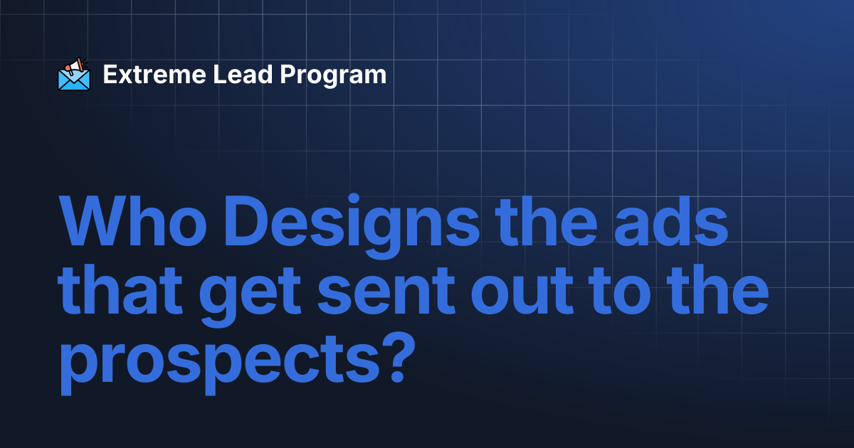 Who Designs the ads that get sent out to the prospects? | Extreme Lead ...