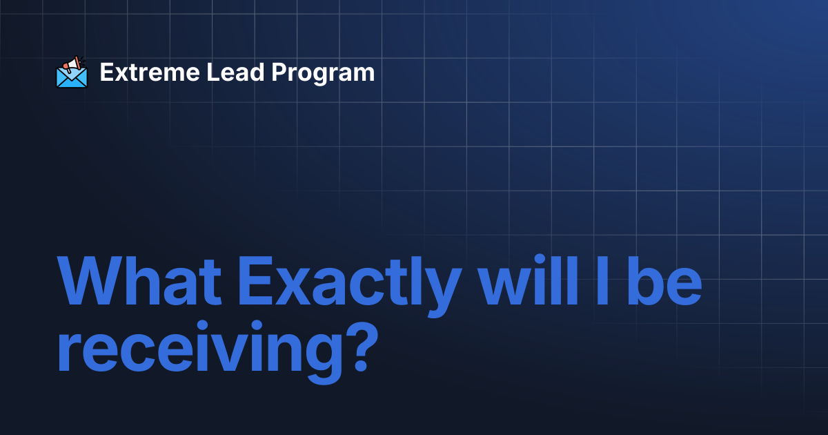 What Exactly will I be receiving? | Extreme Lead Program